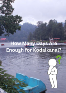 How many days are enough for Kodaikanal.